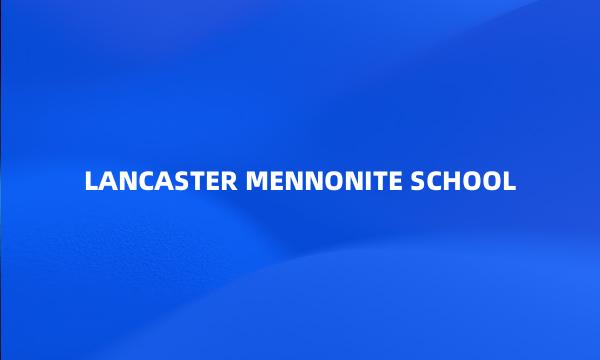 LANCASTER MENNONITE SCHOOL