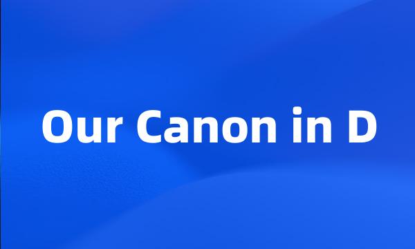 Our Canon in D