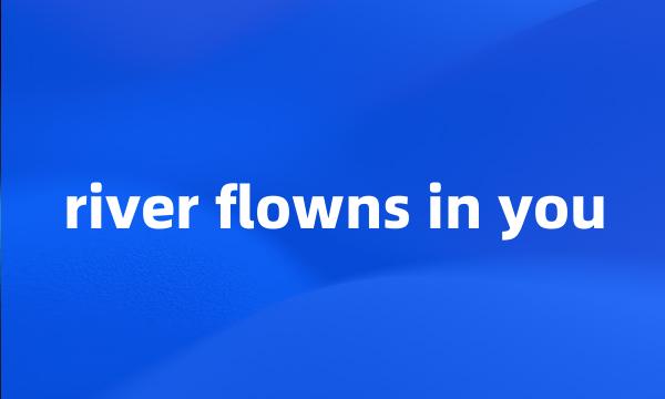 river flowns in you