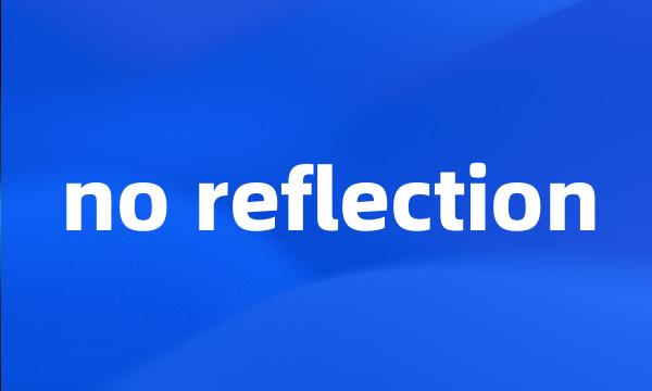 no reflection