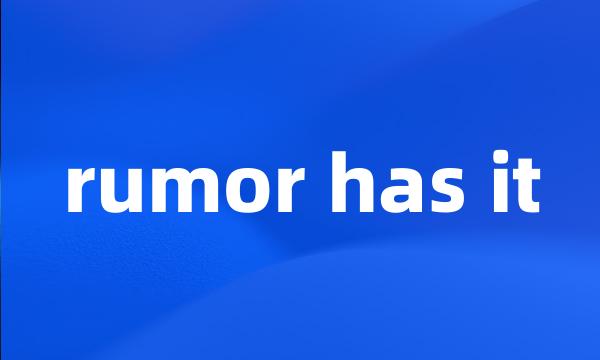 rumor has it