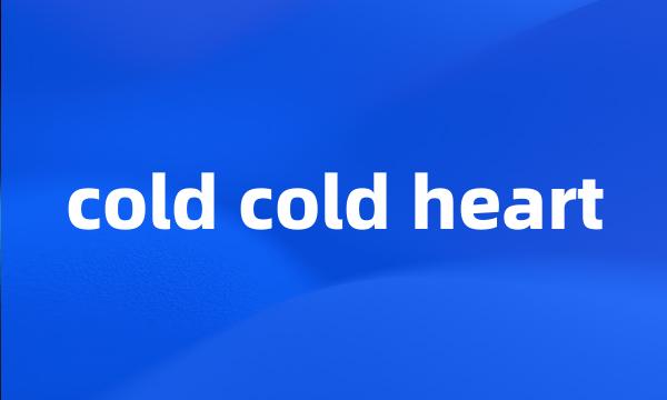 cold cold heart