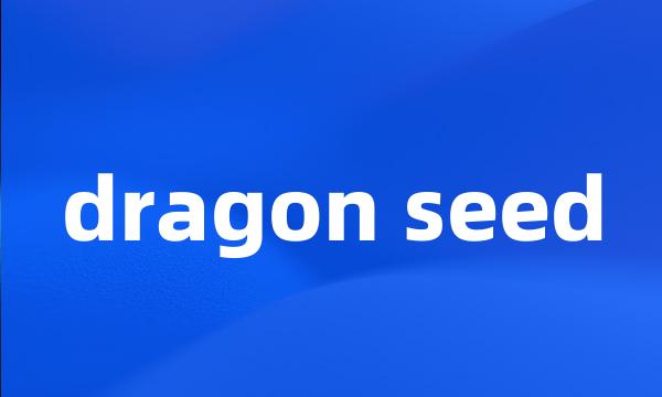 dragon seed