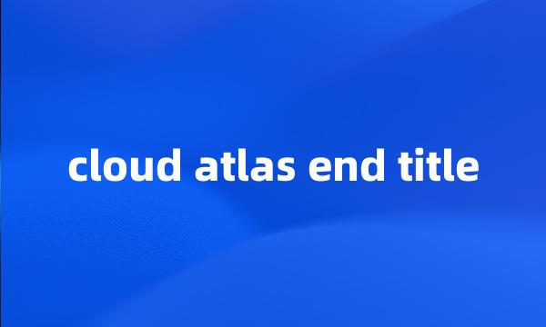 cloud atlas end title