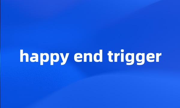 happy end trigger