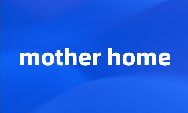 mother home