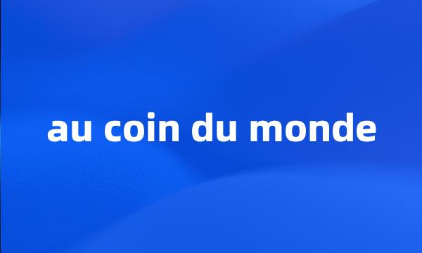 au coin du monde