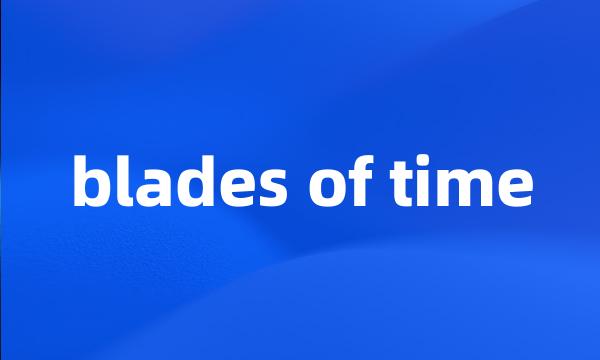 blades of time