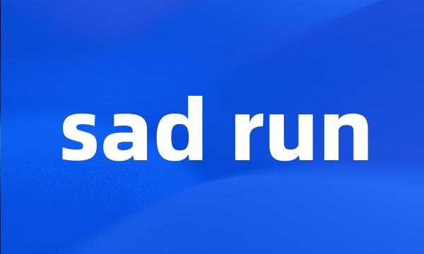 sad run