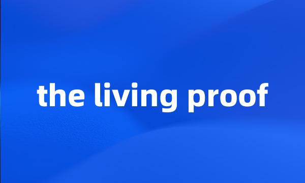 the living proof