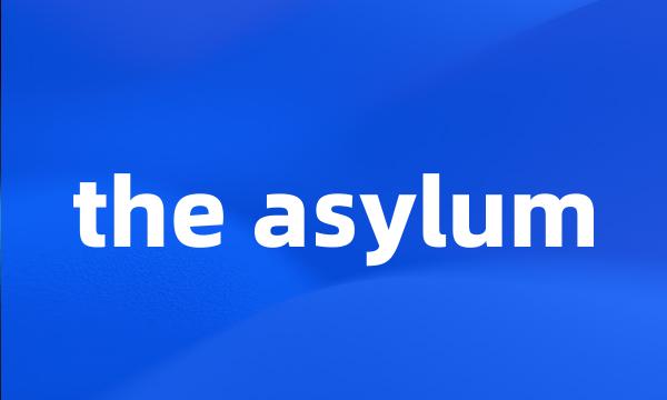 the asylum