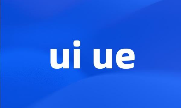 ui ue