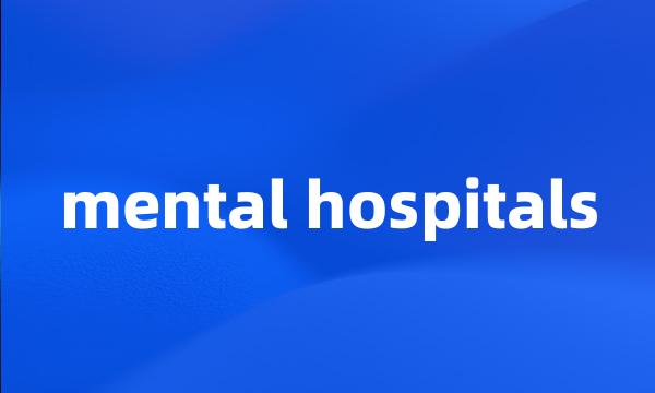 mental hospitals