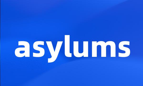 asylums