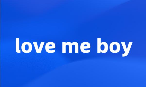 love me boy