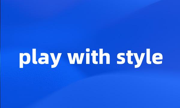 play with style