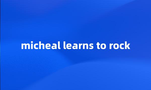 micheal learns to rock