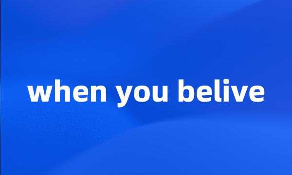 when you belive