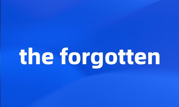 the forgotten