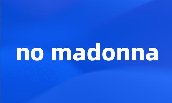 no madonna