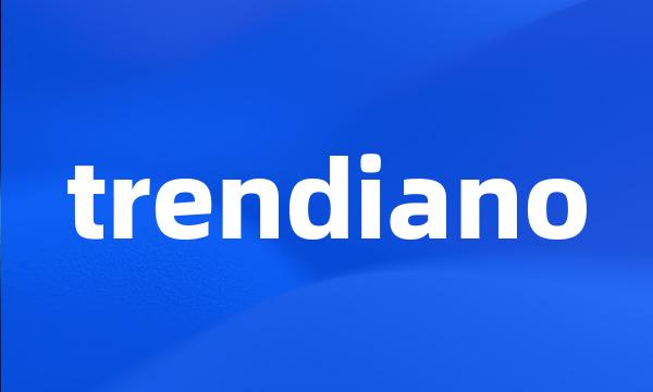 trendiano