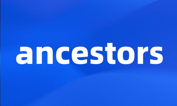 ancestors