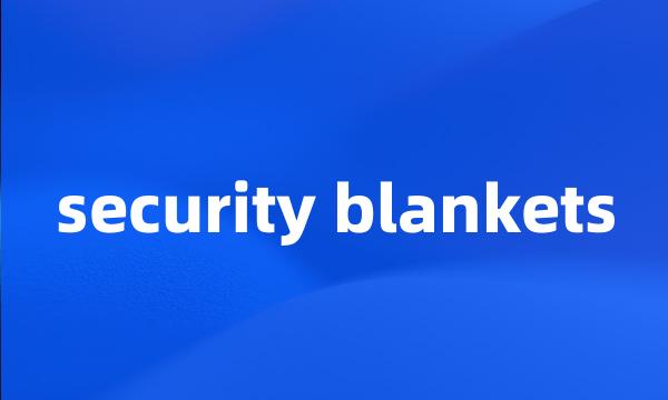 security blankets