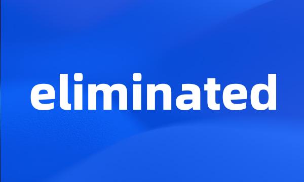 eliminated