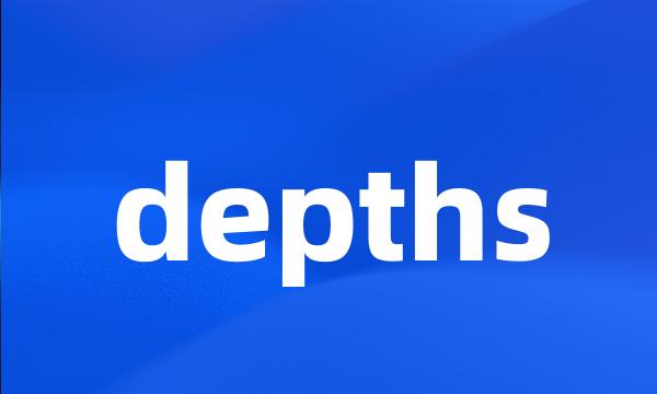 depths