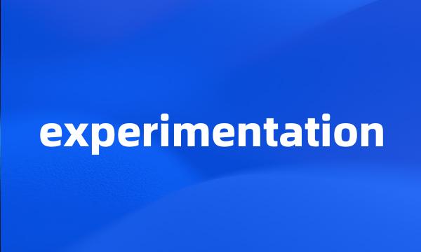 experimentation