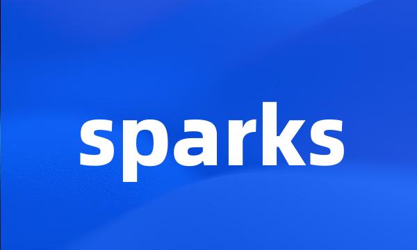 sparks