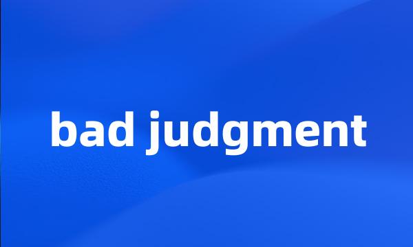 bad judgment