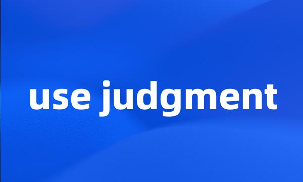 use judgment