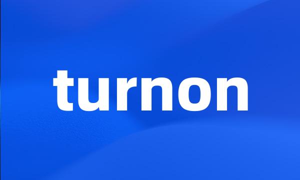 turnon