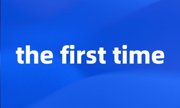 the first time