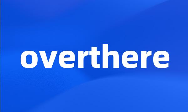 overthere
