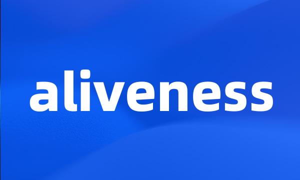 aliveness