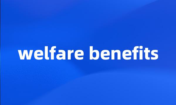 welfare benefits
