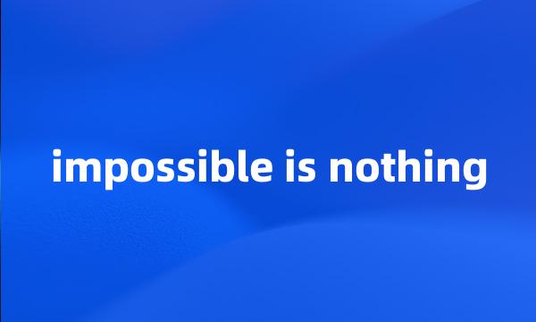 impossible is nothing