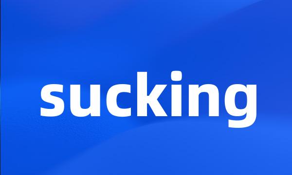 sucking