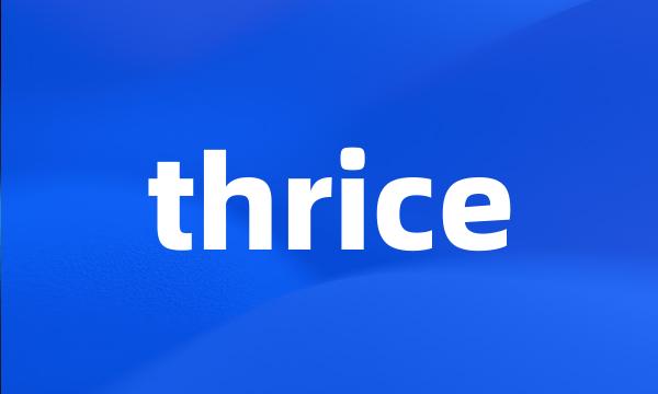 thrice