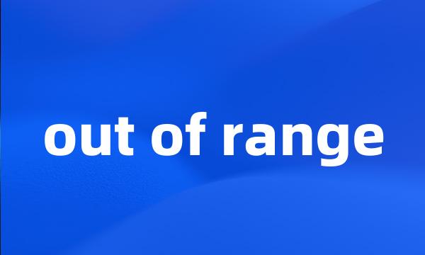 out of range