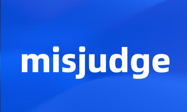 misjudge