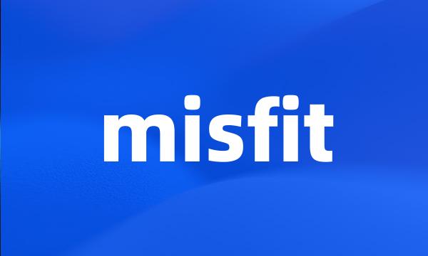 misfit