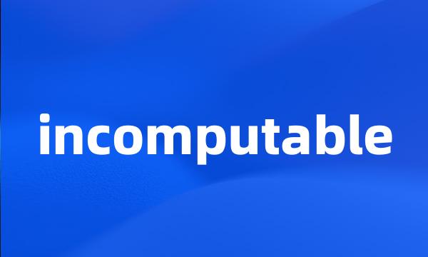 incomputable