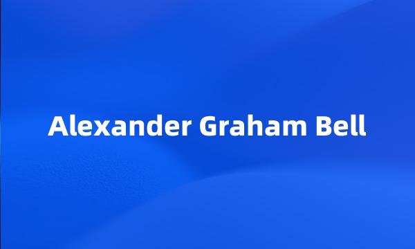 Alexander Graham Bell