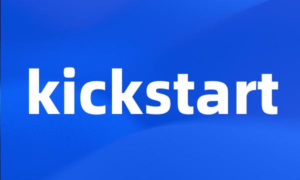 kickstart