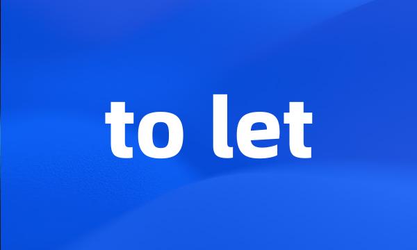 to let