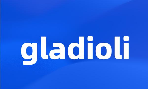 gladioli