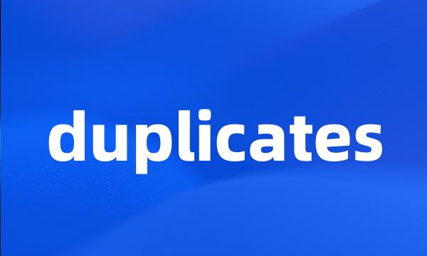 duplicates